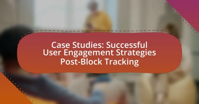 Case Studies: Successful User Engagement Strategies Post-Block Tracking