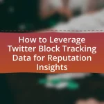How to Leverage Twitter Block Tracking Data for Reputation Insights