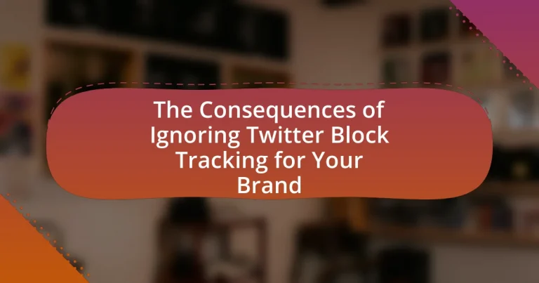 The Consequences of Ignoring Twitter Block Tracking for Your Brand