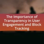 The Importance of Transparency in User Engagement and Block Tracking