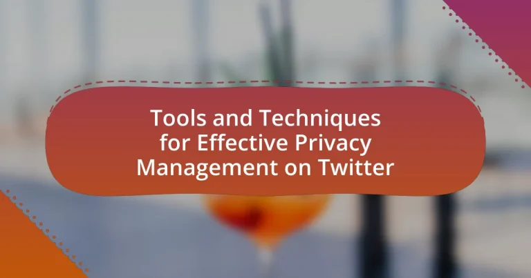 Tools and Techniques for Effective Privacy Management on Twitter