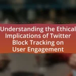Understanding the Ethical Implications of Twitter Block Tracking on User Engagement
