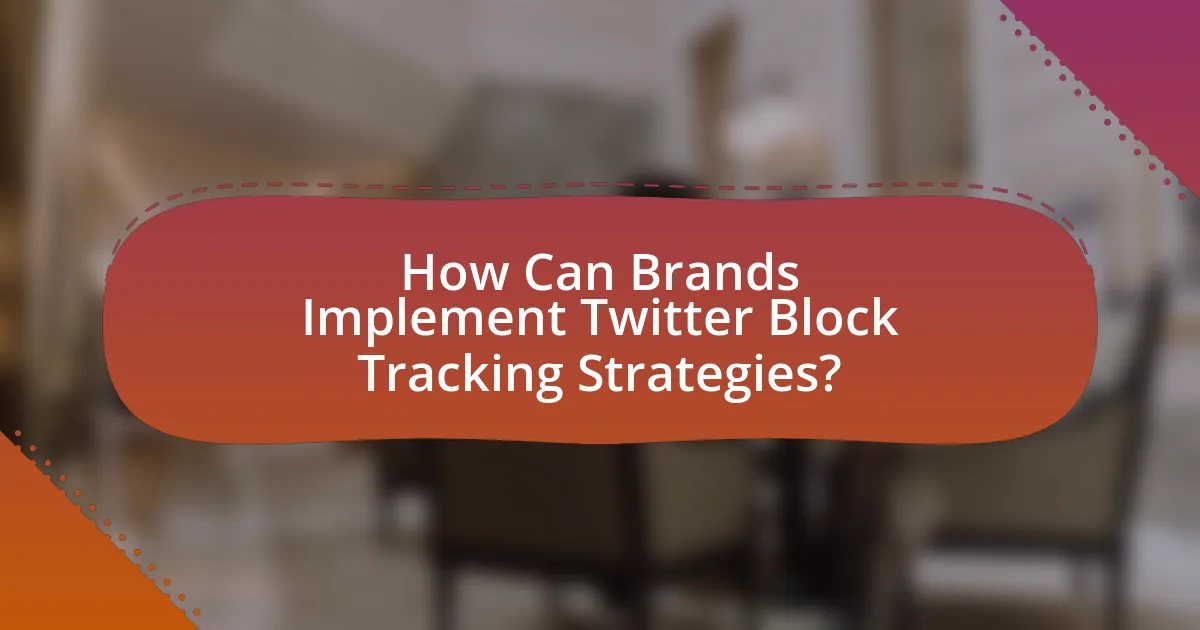 How Can Brands Implement Twitter Block Tracking Strategies?