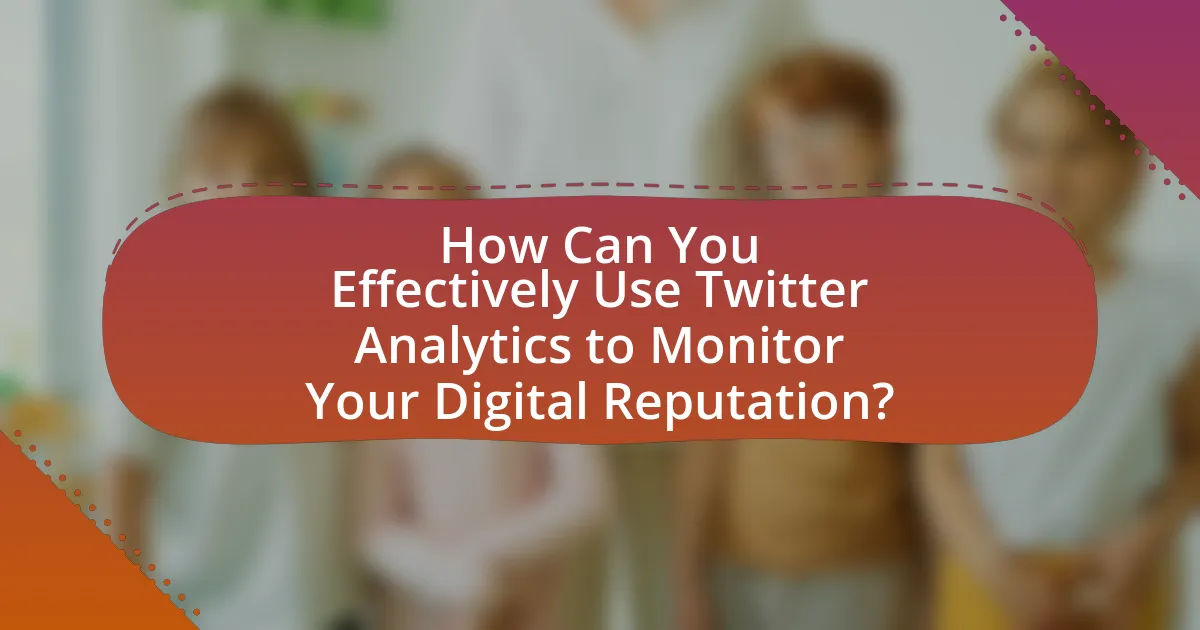 How Can You Effectively Use Twitter Analytics to Monitor Your Digital Reputation?