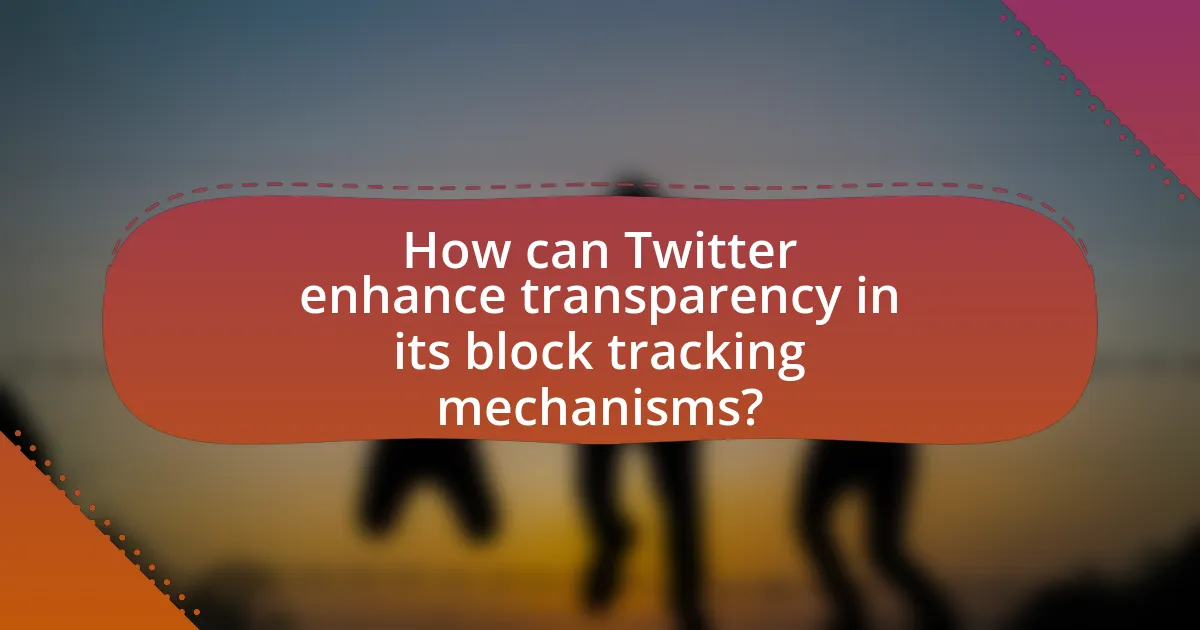 How can Twitter enhance transparency in its block tracking mechanisms?