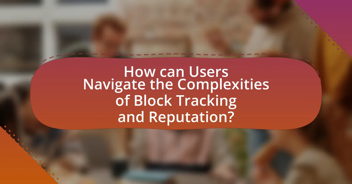 How can Users Navigate the Complexities of Block Tracking and Reputation?
