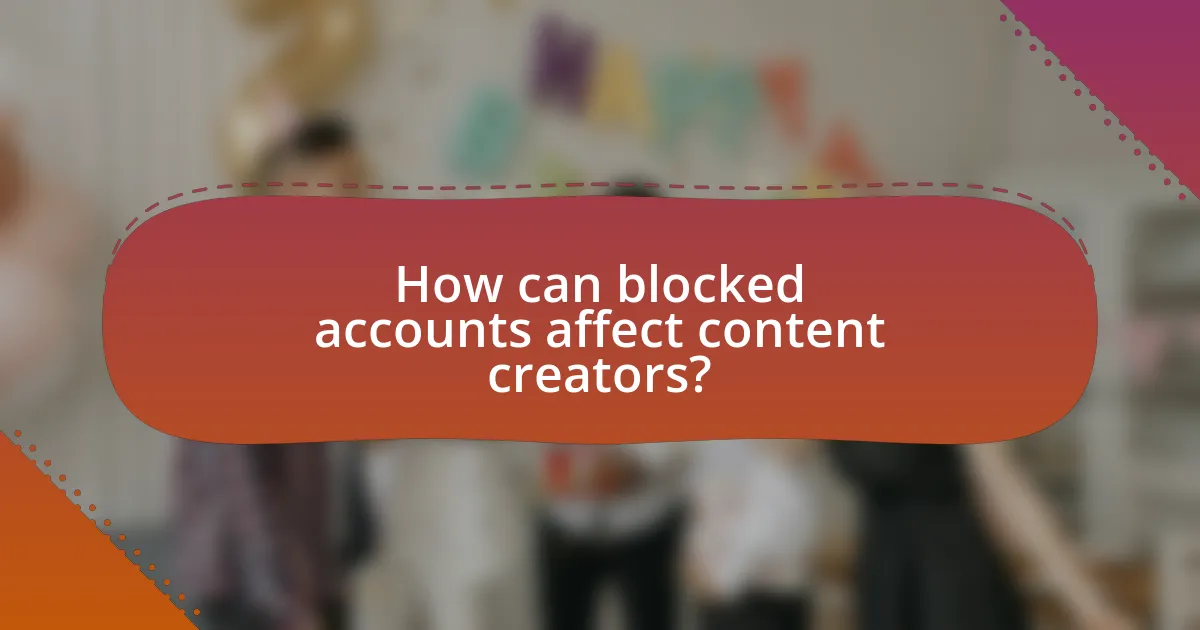 How can blocked accounts affect content creators?