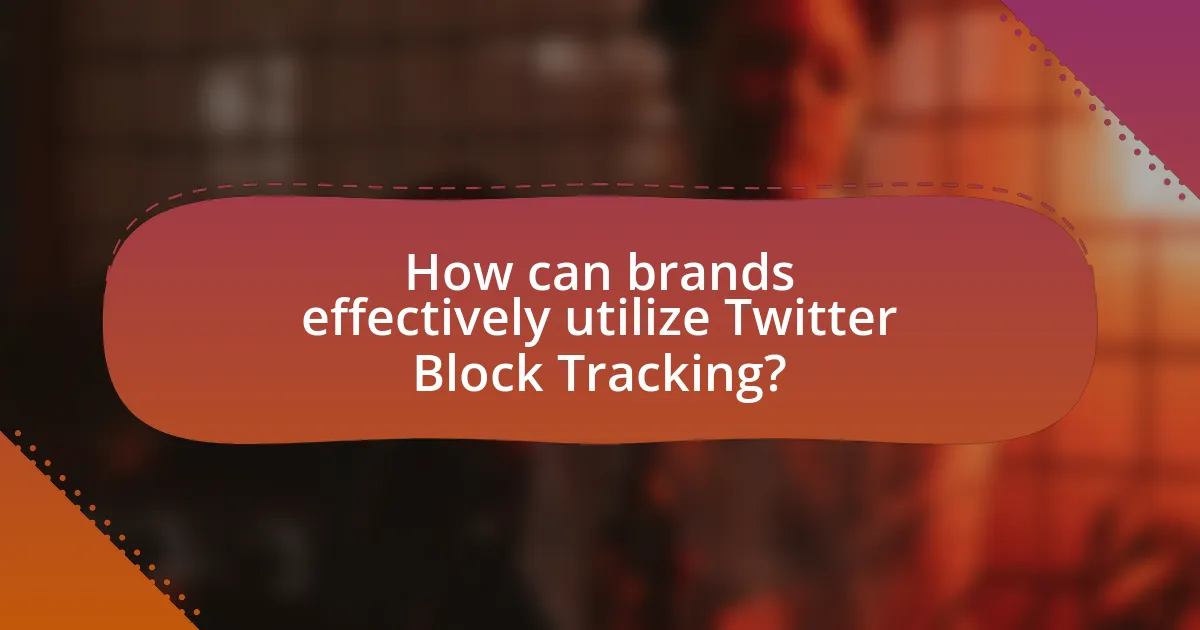 How can brands effectively utilize Twitter Block Tracking?
