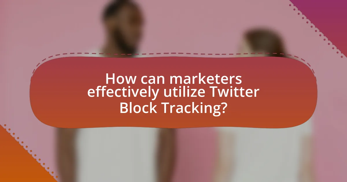 How can marketers effectively utilize Twitter Block Tracking?