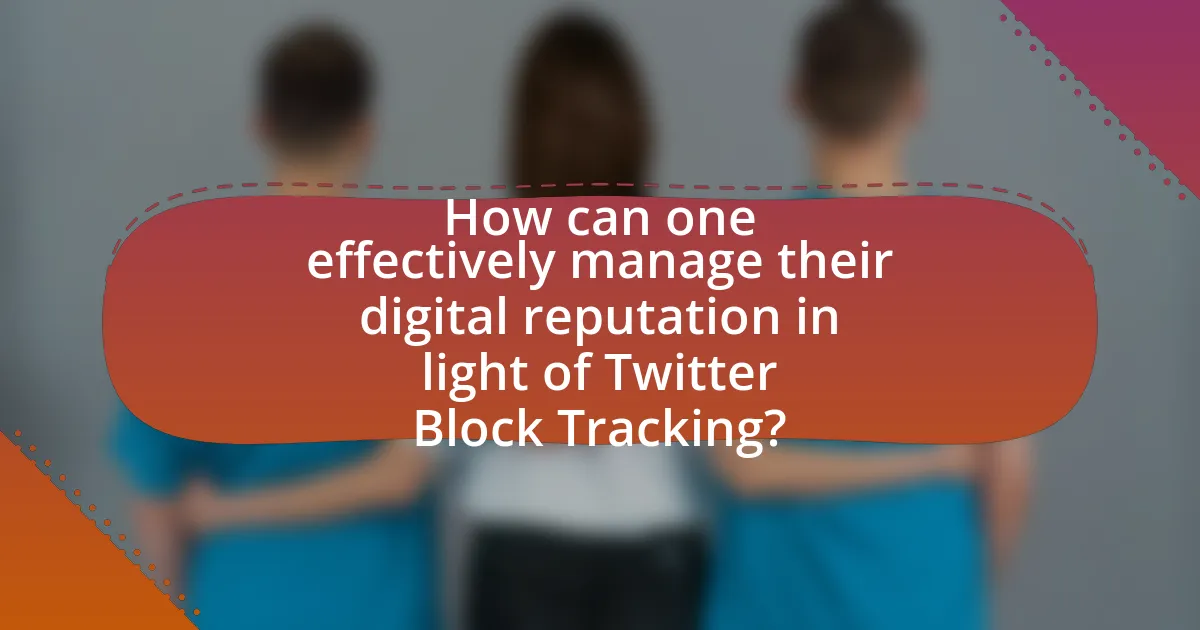 How can one effectively manage their digital reputation in light of Twitter Block Tracking?
