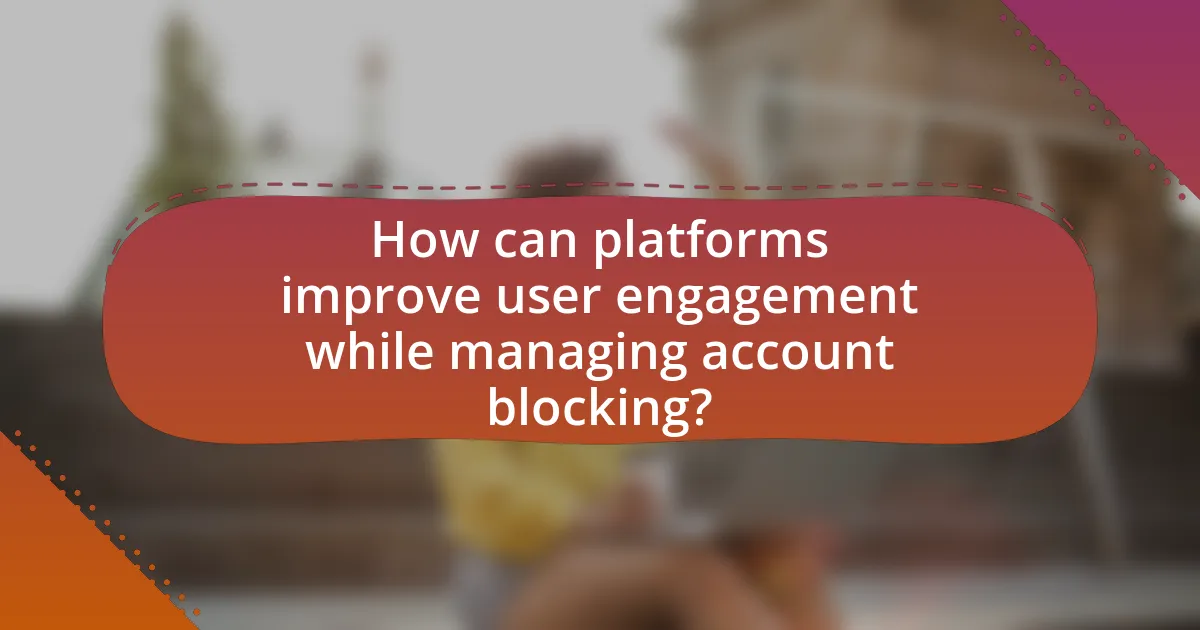 How can platforms improve user engagement while managing account blocking?