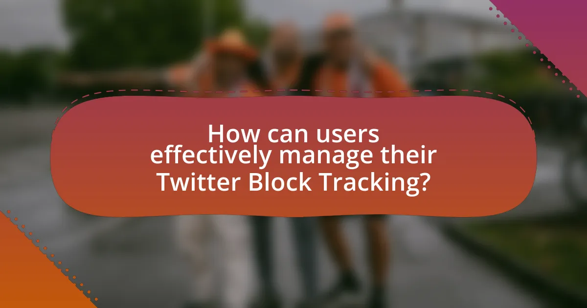 How can users effectively manage their Twitter Block Tracking?