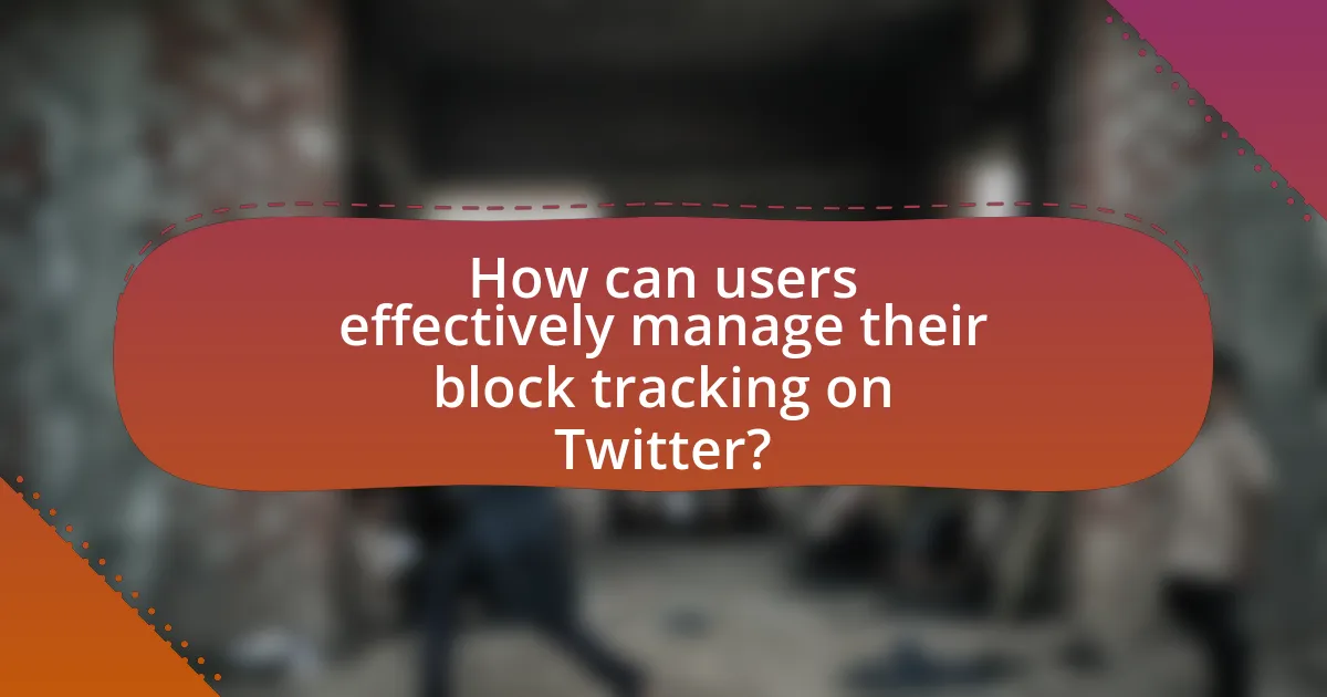 How can users effectively manage their block tracking on Twitter?