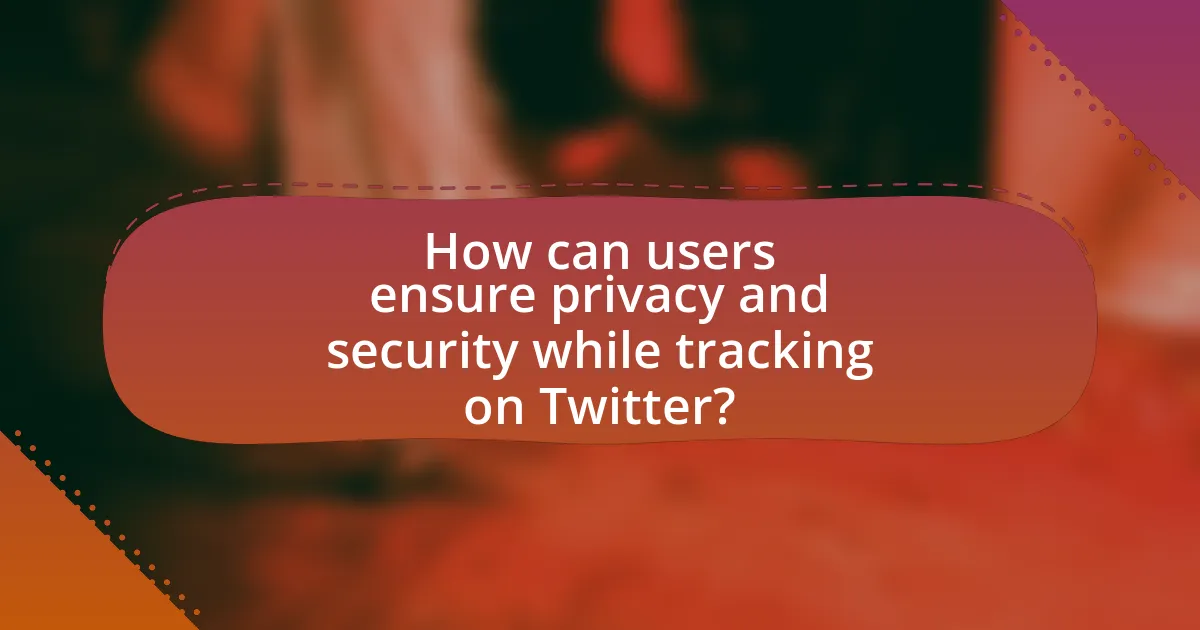 How can users ensure privacy and security while tracking on Twitter?