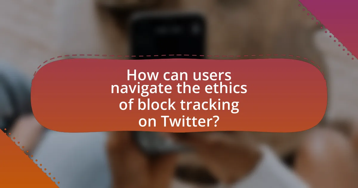 How can users navigate the ethics of block tracking on Twitter?