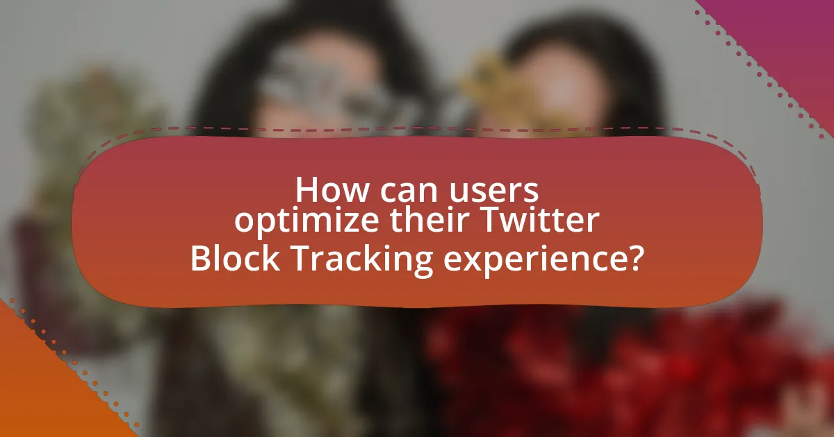 How can users optimize their Twitter Block Tracking experience?