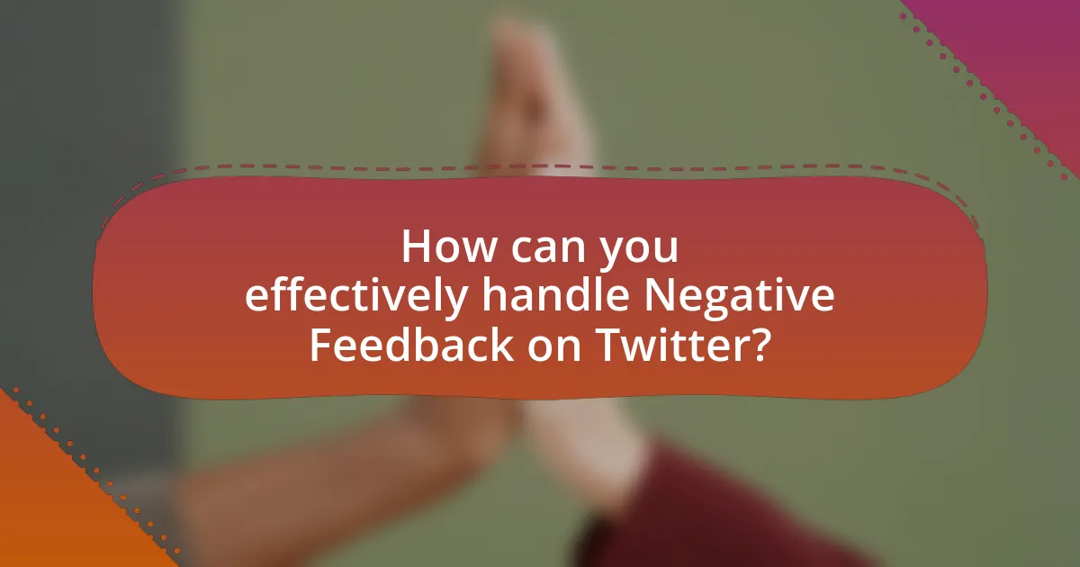 How can you effectively handle Negative Feedback on Twitter?