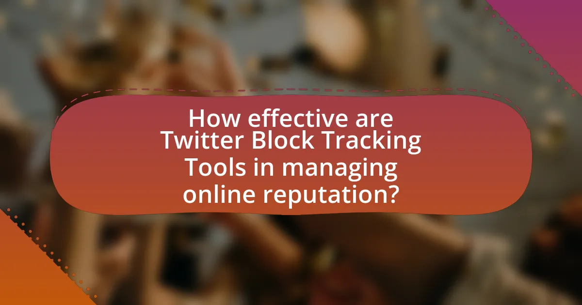 How effective are Twitter Block Tracking Tools in managing online reputation?