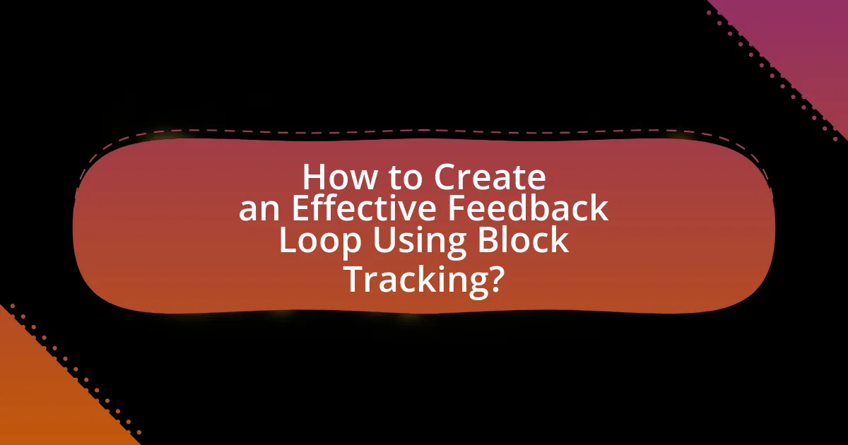 How to Create an Effective Feedback Loop Using Block Tracking?
