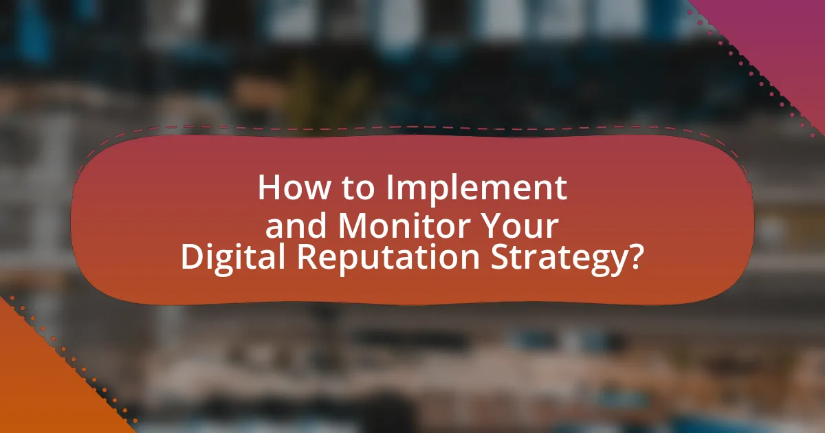 How to Implement and Monitor Your Digital Reputation Strategy?