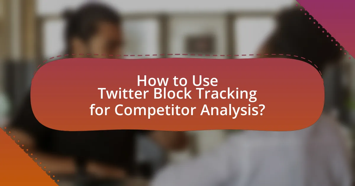 How to Use Twitter Block Tracking for Competitor Analysis?