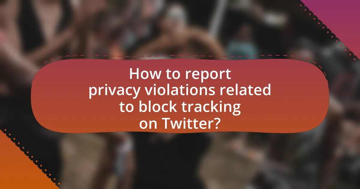 How to report privacy violations related to block tracking on Twitter?