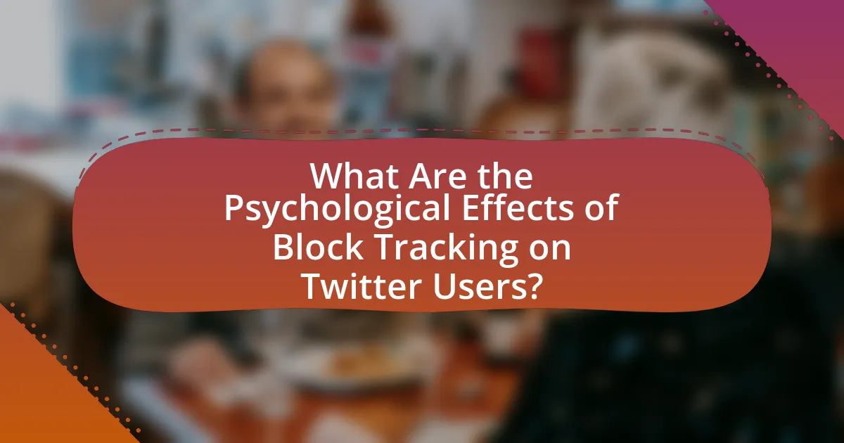 What Are the Psychological Effects of Block Tracking on Twitter Users?