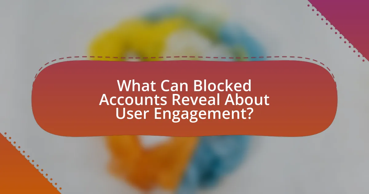 What Can Blocked Accounts Reveal About User Engagement?