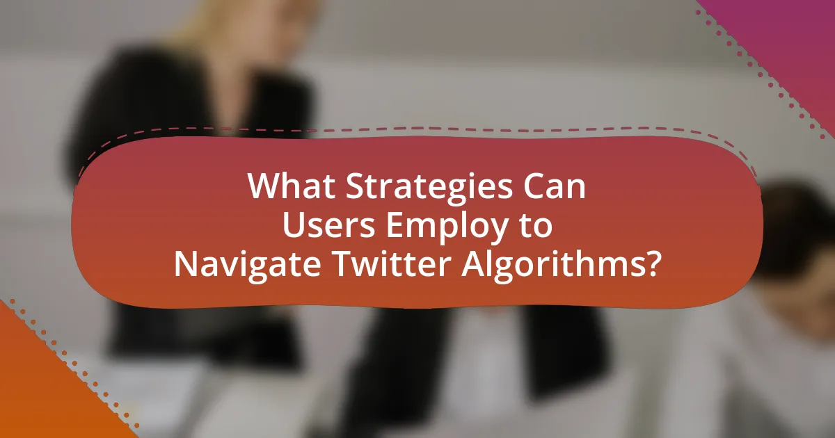 What Strategies Can Users Employ to Navigate Twitter Algorithms?
