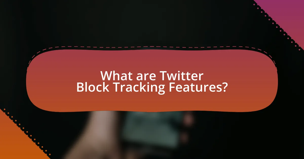 What are Twitter Block Tracking Features?