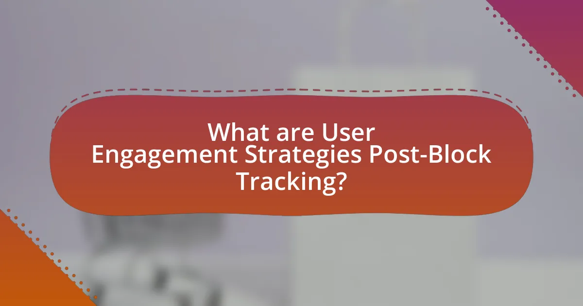 What are User Engagement Strategies Post-Block Tracking?