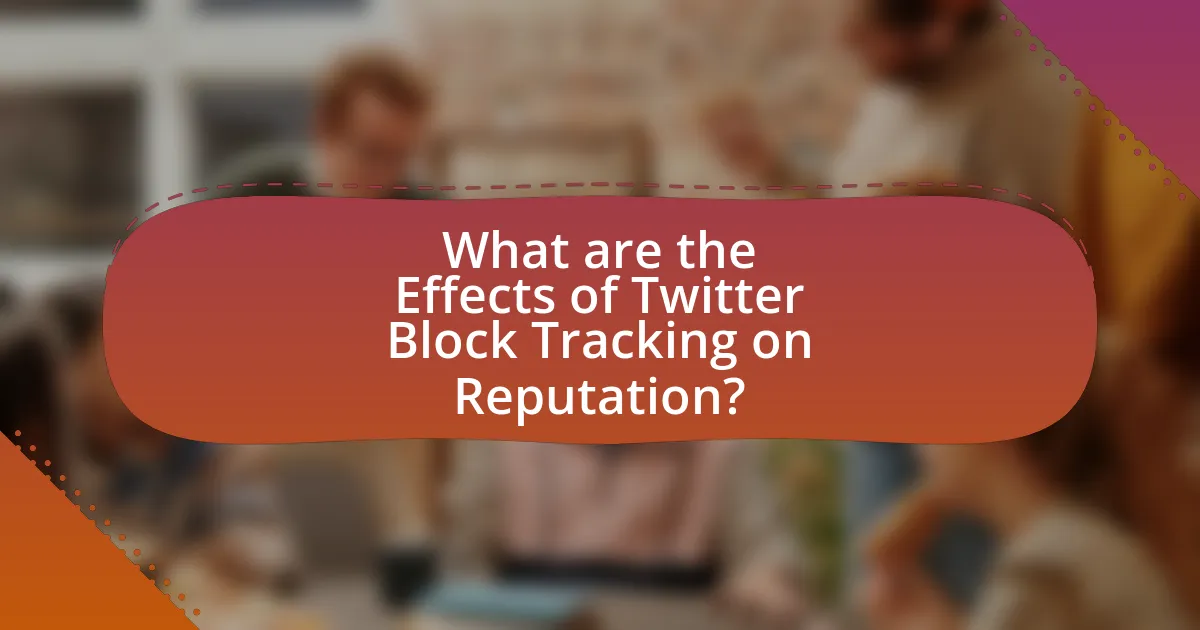 What are the Effects of Twitter Block Tracking on Reputation?