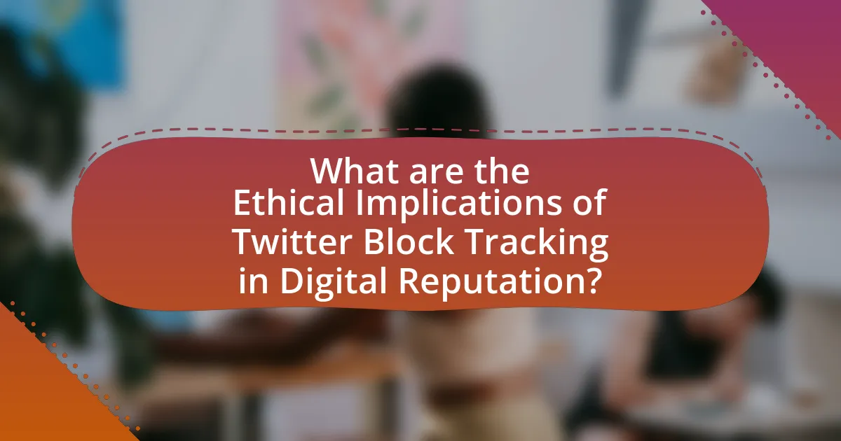 What are the Ethical Implications of Twitter Block Tracking in Digital Reputation?