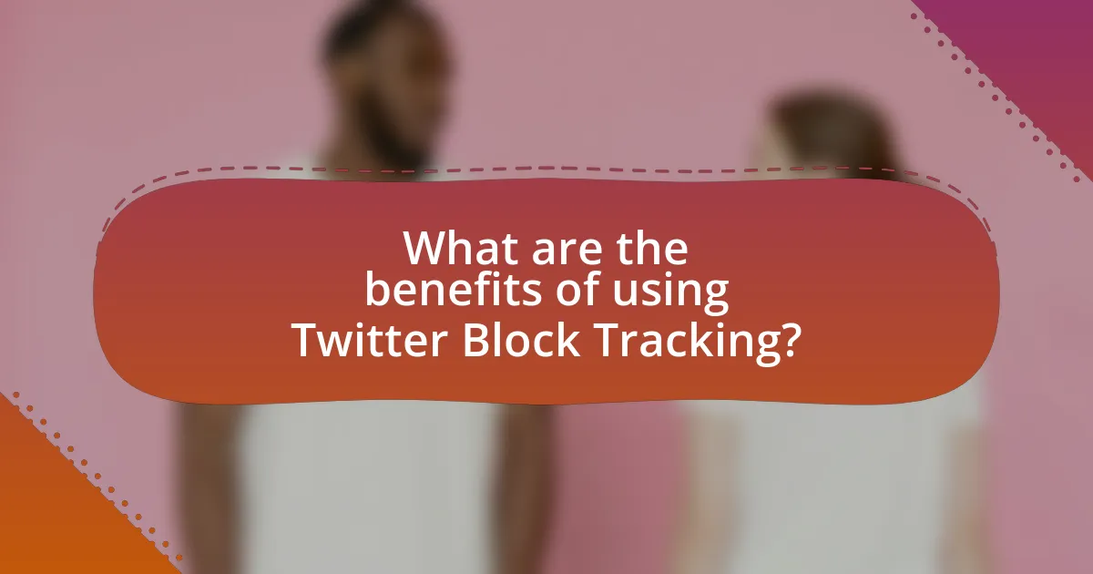 What are the benefits of using Twitter Block Tracking?