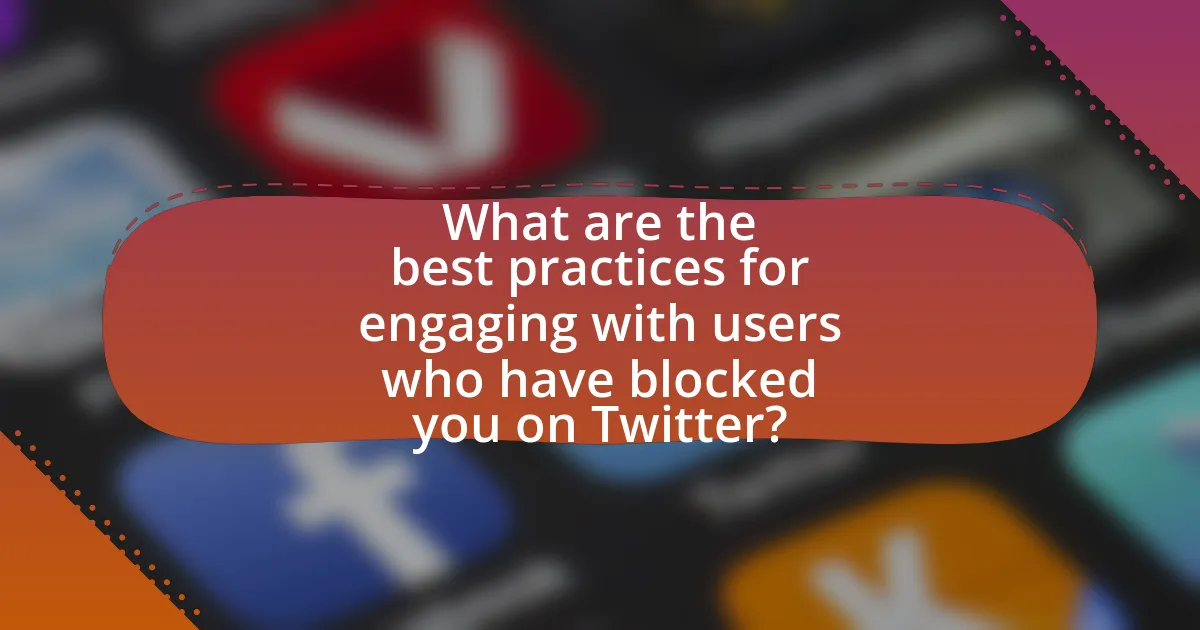 What are the best practices for engaging with users who have blocked you on Twitter?