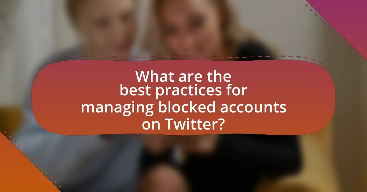 What are the best practices for managing blocked accounts on Twitter?