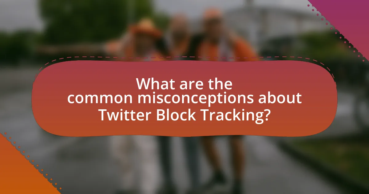 What are the common misconceptions about Twitter Block Tracking?