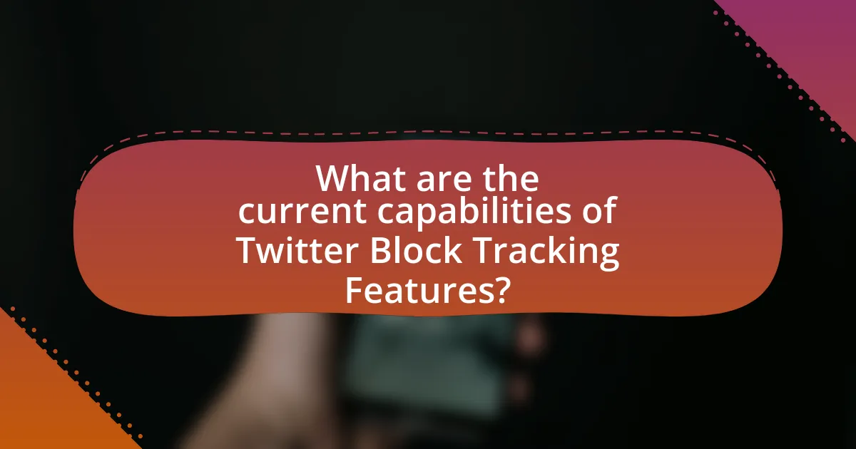 What are the current capabilities of Twitter Block Tracking Features?