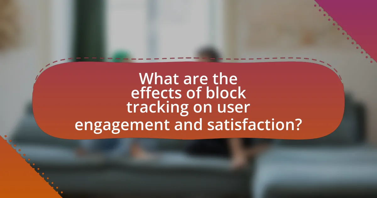 What are the effects of block tracking on user engagement and satisfaction?