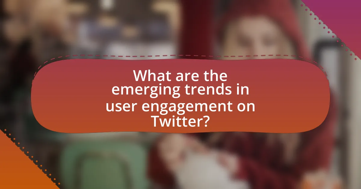What are the emerging trends in user engagement on Twitter?