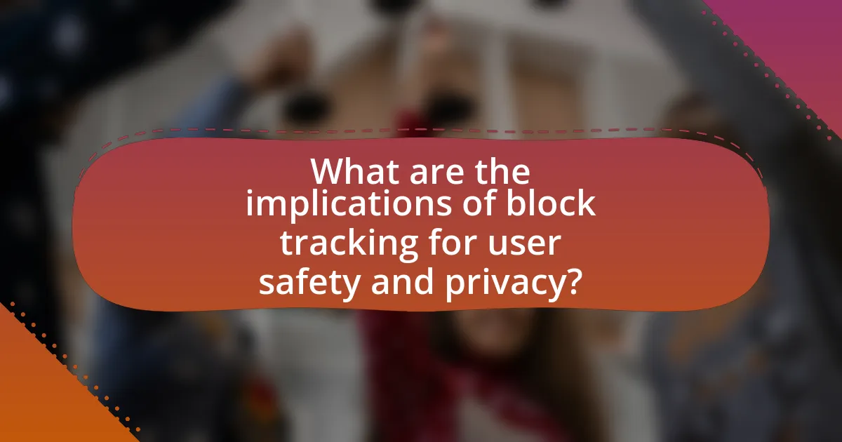 What are the implications of block tracking for user safety and privacy?