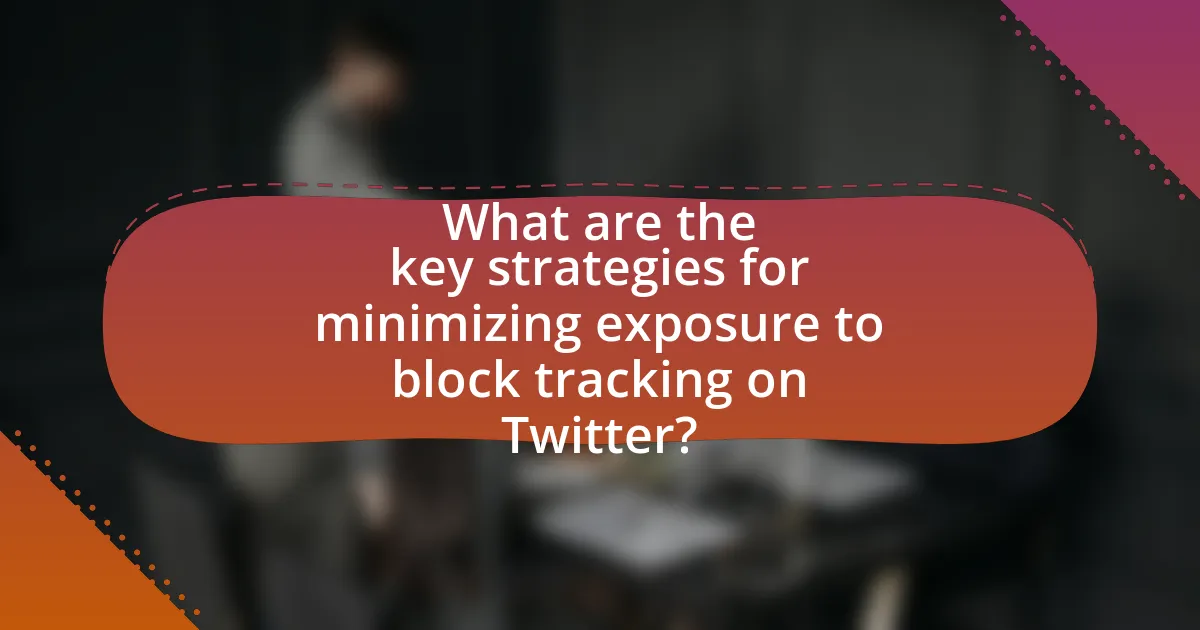 What are the key strategies for minimizing exposure to block tracking on Twitter?
