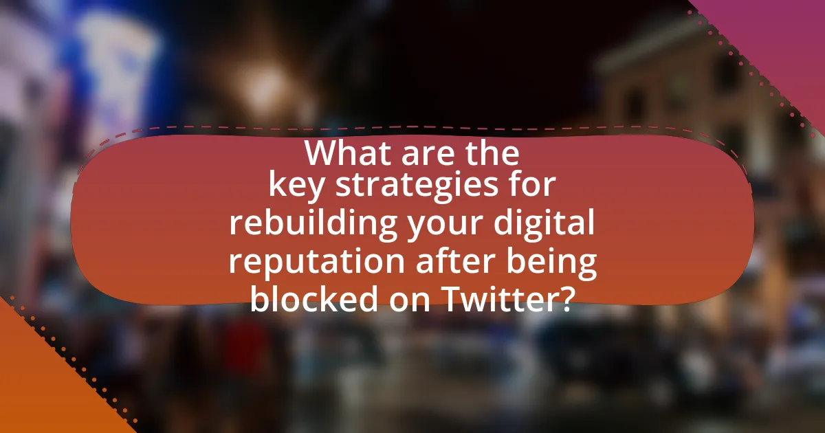 What are the key strategies for rebuilding your digital reputation after being blocked on Twitter?