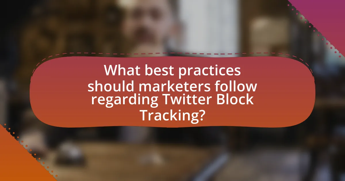 What best practices should marketers follow regarding Twitter Block Tracking?
