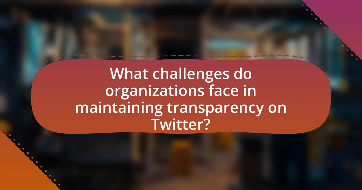 What challenges do organizations face in maintaining transparency on Twitter?