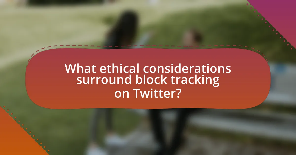 What ethical considerations surround block tracking on Twitter?