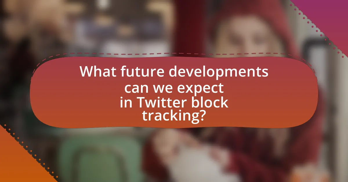 What future developments can we expect in Twitter block tracking?