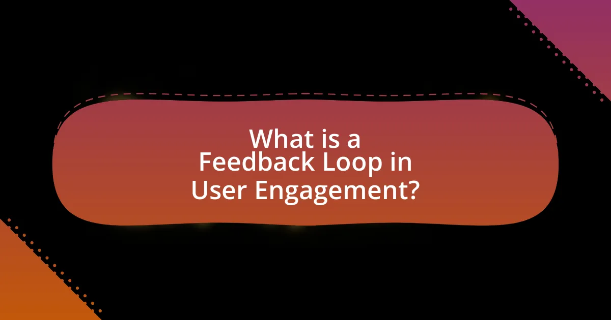 What is a Feedback Loop in User Engagement?