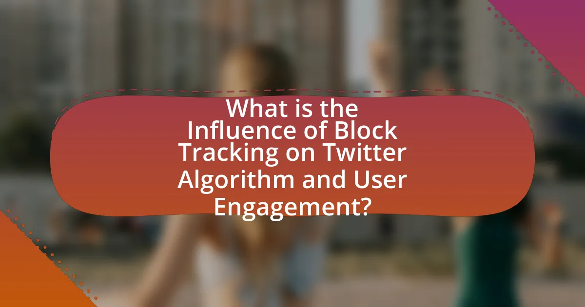 What is the Influence of Block Tracking on Twitter Algorithm and User Engagement?