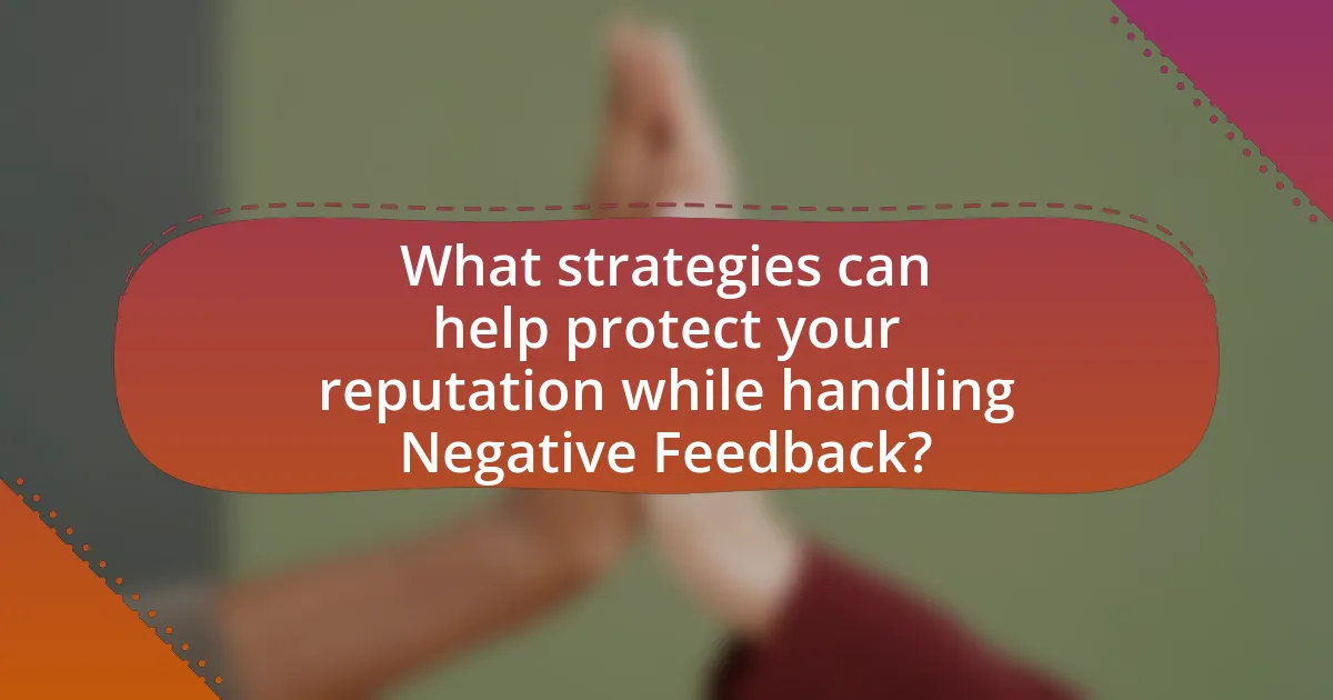 What strategies can help protect your reputation while handling Negative Feedback?